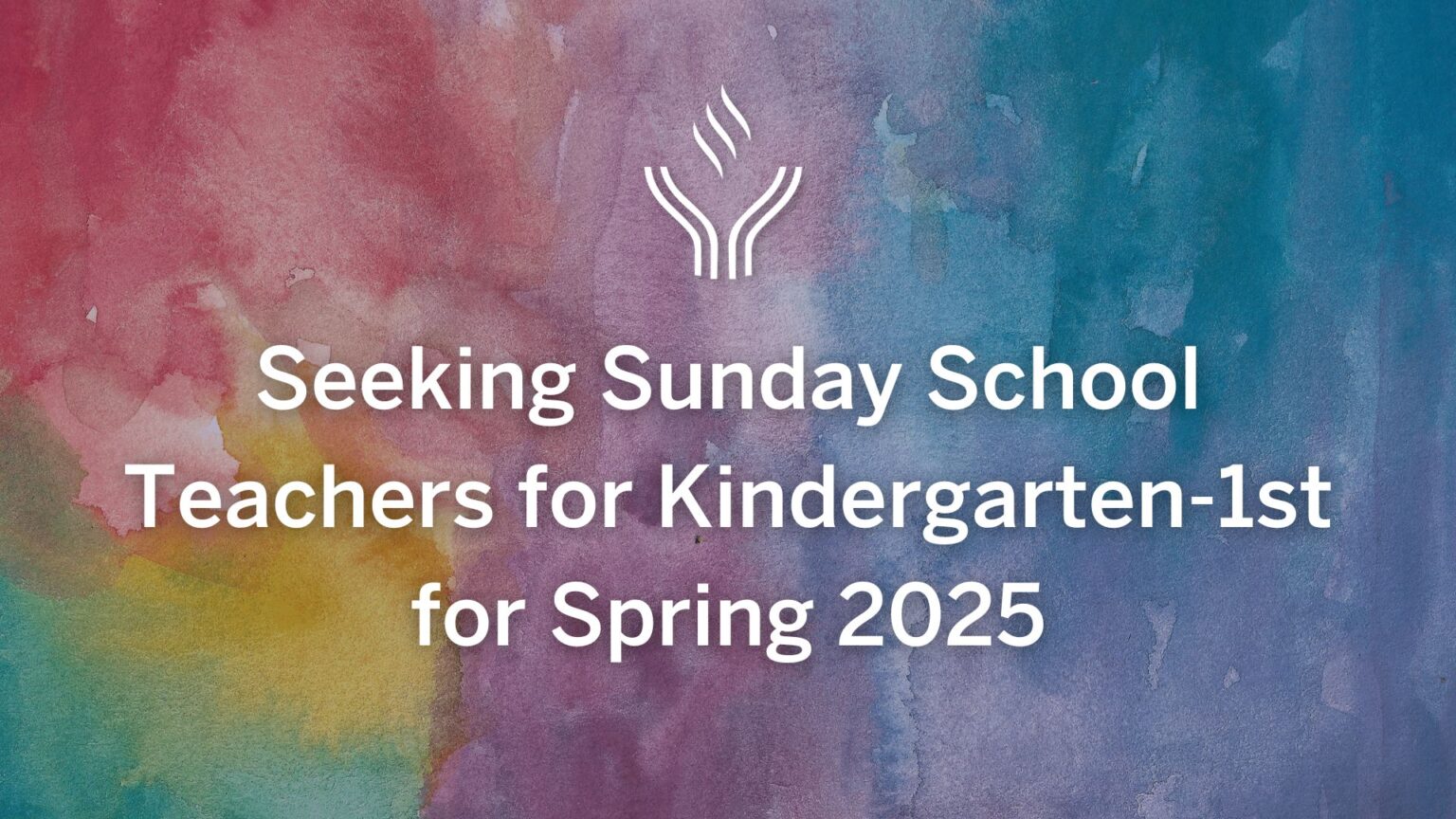 Seeking Sunday School Teachers for Spring 2025 (KG1st Grade) First